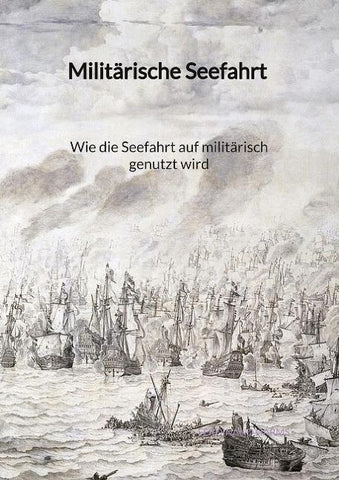 Militärische Seefahrt - Wie die Seefahrt auf militärisch genutzt wird