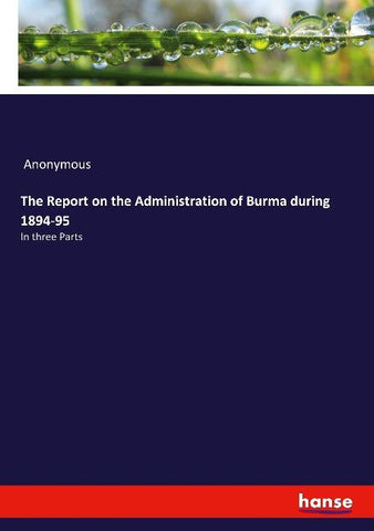 The Report on the Administration of Burma during 1894-95