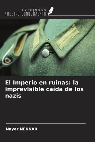 El Imperio en ruinas: la imprevisible caída de los nazis