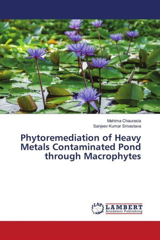 Phytoremediation of Heavy Metals Contaminated Pond through Macrophytes