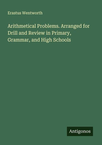 Arithmetical Problems. Arranged for Drill and Review in Primary, Grammar, and High Schools