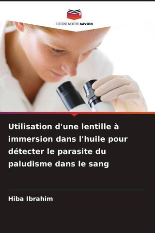 Utilisation d'une lentille à immersion dans l'huile pour détecter le parasite du paludisme dans le sang