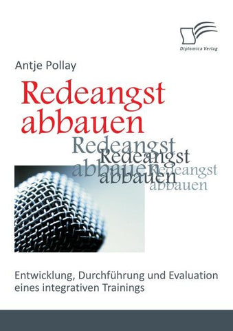 Redeangst abbauen: Entwicklung, Durchführung und Evaluation eines integrativen Trainings