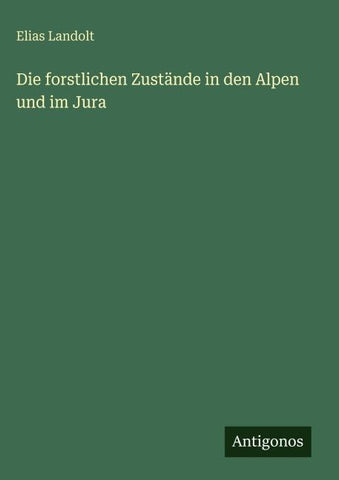 Die forstlichen Zustände in den Alpen und im Jura