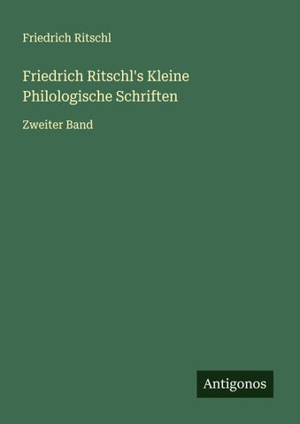 Friedrich Ritschl's Kleine Philologische Schriften