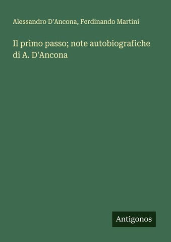 Il primo passo; note autobiografiche di A. D'Ancona