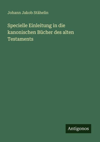 Specielle Einleitung in die kanonischen Bücher des alten Testaments