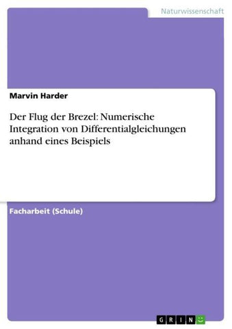 Der Flug der Brezel: Numerische Integration von Differentialgleichungen anhand eines Beispiels