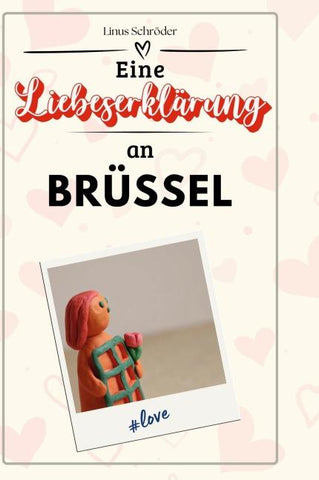 Eine Liebeserklärung an Brüssel