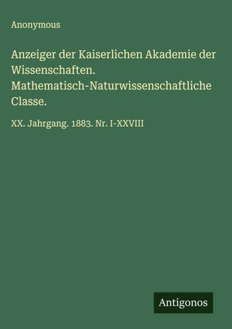Anzeiger der Kaiserlichen Akademie der Wissenschaften. Mathematisch-Naturwissenschaftliche Classe.