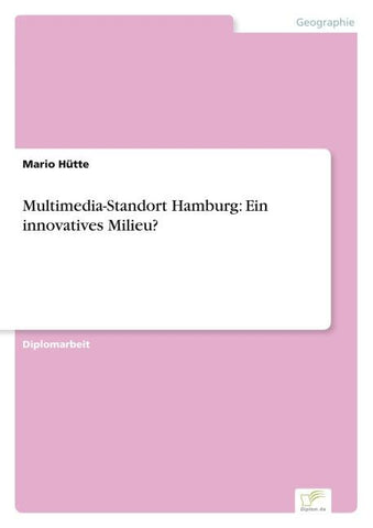 Multimedia-Standort Hamburg: Ein innovatives Milieu?