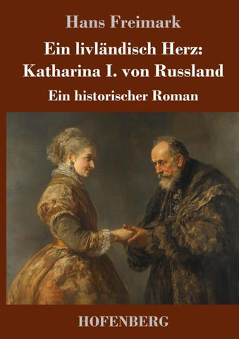 Ein livländisch Herz: Katharina I. von Russland