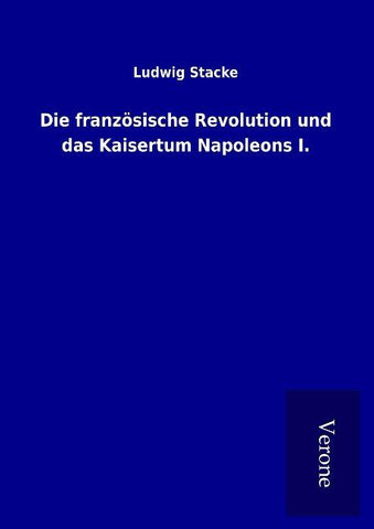 Die französische Revolution und das Kaisertum Napoleons I.
