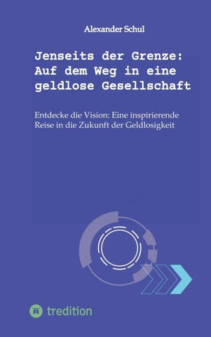 Jenseits der Grenze: Auf dem Weg in eine geldlose Gesellschaft