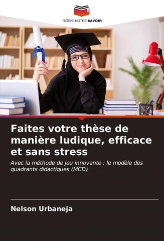 Faites votre thèse de manière ludique, efficace et sans stress