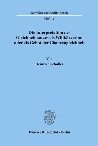 Die Interpretation des Gleichheitssatzes als Willkürverbot oder als Gebot der Chancengleichheit.