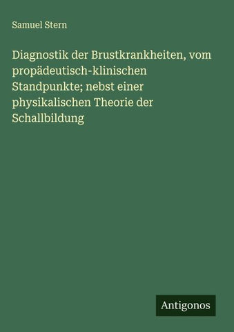 Diagnostik der Brustkrankheiten, vom propädeutisch-klinischen Standpunkte; nebst einer physikalischen Theorie der Schallbildung