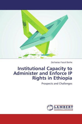 Institutional Capacity to Administer and Enforce IP Rights in Ethiopia