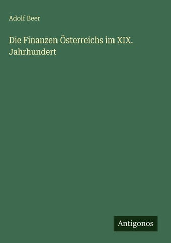 Die Finanzen Österreichs im XIX. Jahrhundert