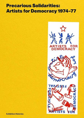 Precarious Solidarities: Artists for Democracy 1974–77 Exhibition Histories