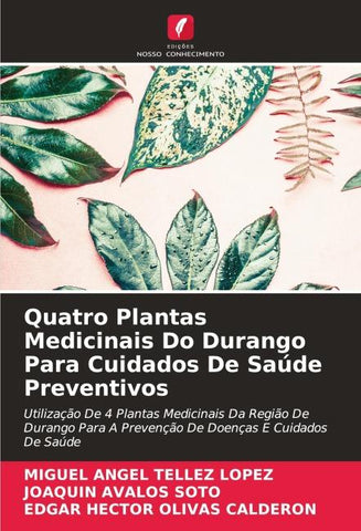 Quatro Plantas Medicinais Do Durango Para Cuidados De Saúde Preventivos