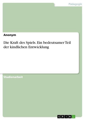 Die Kraft des Spiels. Ein bedeutsamer Teil der kindlichen Entwicklung
