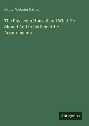 The Physician Himself and What He Should Add to his Scientific Acquirements