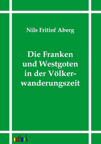 Die Franken und Westgoten in der Völkerwanderungszeit