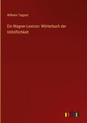 Ein Wagner-Lexicon: Wörterbuch der Unhöflichkeit