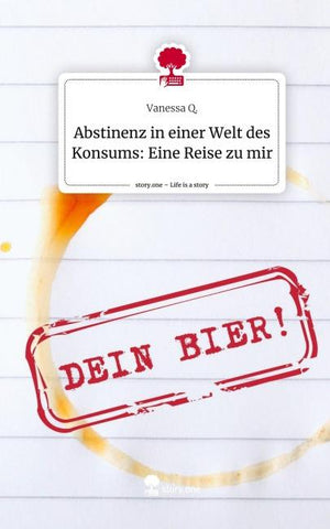 Abstinenz in einer Welt des Konsums: Eine Reise zu mir. Life is a Story - story.one