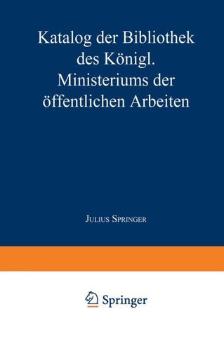 Katalog der Bibliothek des Königl. Ministeriums der Öffentlichen Arbeiten