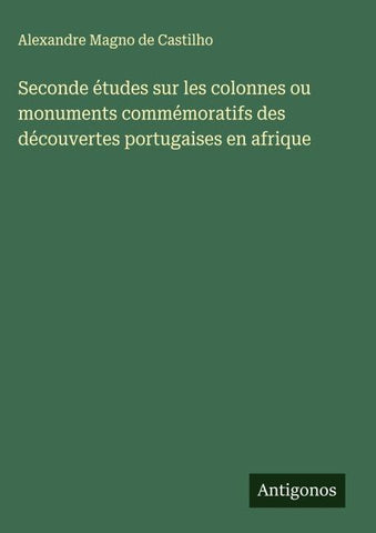 Seconde études sur les colonnes ou monuments commémoratifs des découvertes portugaises en afrique