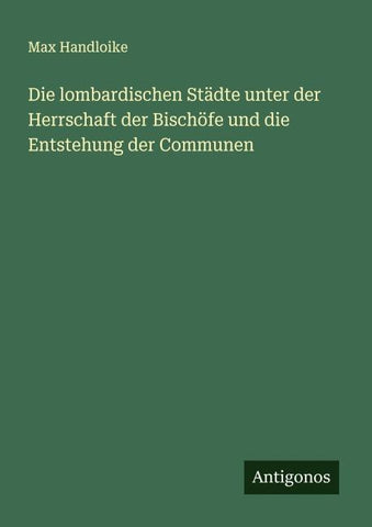 Die lombardischen Städte unter der Herrschaft der Bischöfe und die Entstehung der Communen