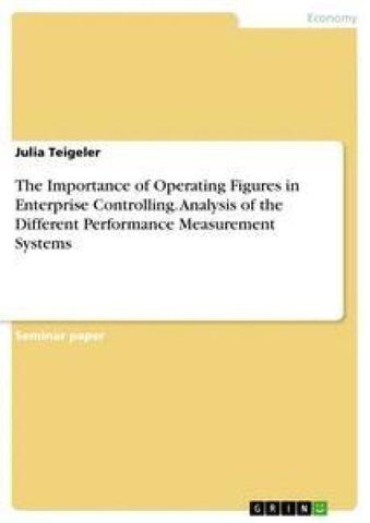 The Importance of Operating Figures in Enterprise Controlling. Analysis of the Different Performance Measurement Systems