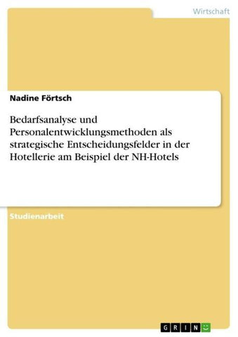 Bedarfsanalyse und Personalentwicklungsmethoden als strategische Entscheidungsfelder in der Hotellerie am Beispiel der NH-Hotels