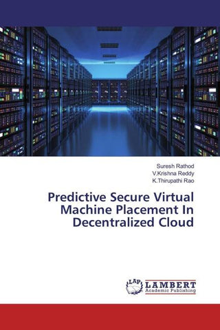 Predictive Secure Virtual Machine Placement In Decentralized Cloud
