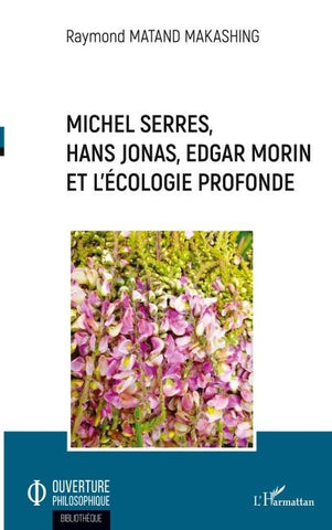 Michel Serres, Hans Jonas, Edgar Morin et l'écologie profonde