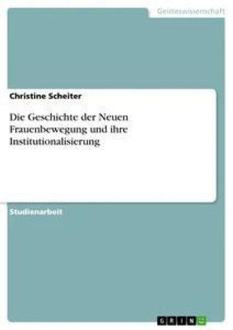 Die Geschichte der Neuen Frauenbewegung und ihre Institutionalisierung