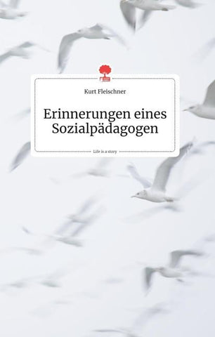 Erinnerungen eines Sozialpädagogen. Life is a Story - story.one
