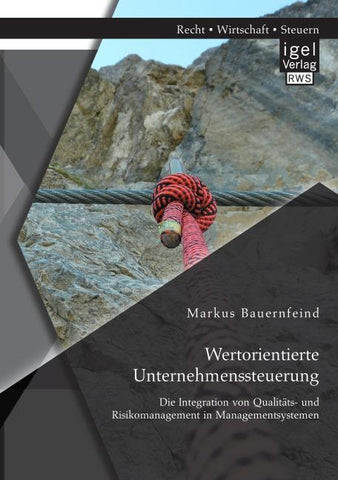 Wertorientierte Unternehmenssteuerung: Die Integration von Qualitäts- und Risikomanagement in Managementsystemen