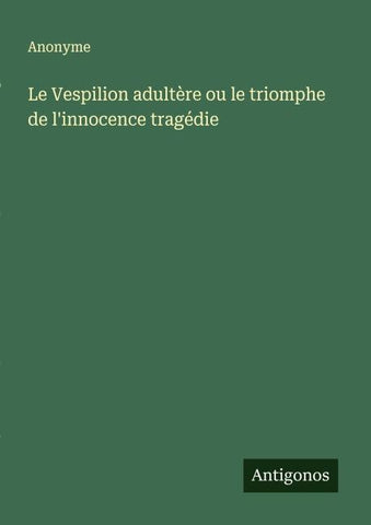Le Vespilion adultère ou le triomphe de l'innocence tragédie