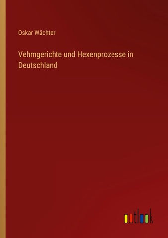 Vehmgerichte und Hexenprozesse in Deutschland