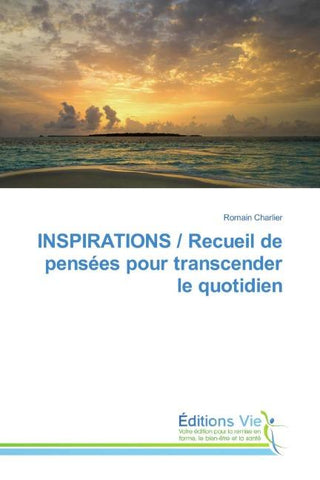 INSPIRATIONS / Recueil de pensées pour transcender le quotidien