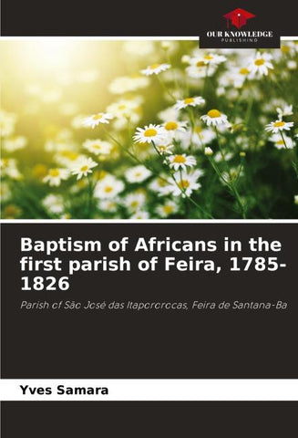 Baptism of Africans in the first parish of Feira, 1785-1826