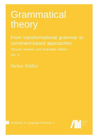 Grammatical theory: From transformational grammar to constraint-based approaches. Second revised and extended edition. Vol. II.