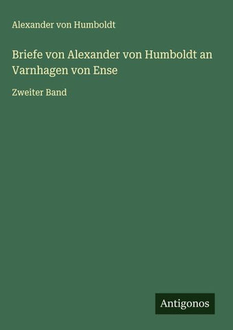 Briefe von Alexander von Humboldt an Varnhagen von Ense