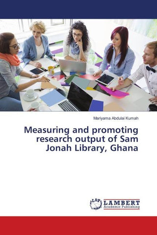 Measuring and promoting research output of Sam Jonah Library, Ghana