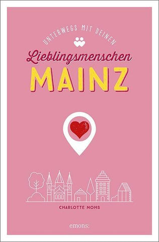 Mainz. Unterwegs mit deinen Lieblingsmenschen