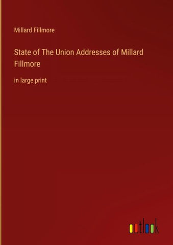 State of The Union Addresses of Millard Fillmore