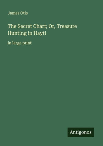 The Secret Chart; Or, Treasure Hunting in Hayti
